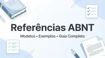 Referências ABNT: guia completo, exemplos práticos e modelos prontos