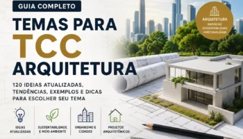 Temas para TCC Arquitetura: 80 Sugestões de Ideias Atuais