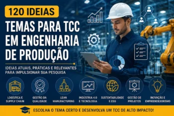 Temas para TCC em Engenharia de Produção: 120 Ideias Atualizadas para sua Pesquisa
